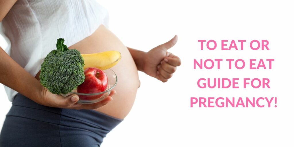 TO EAT OR NOT TO EAT GUIDE FOR PREGNANCY!